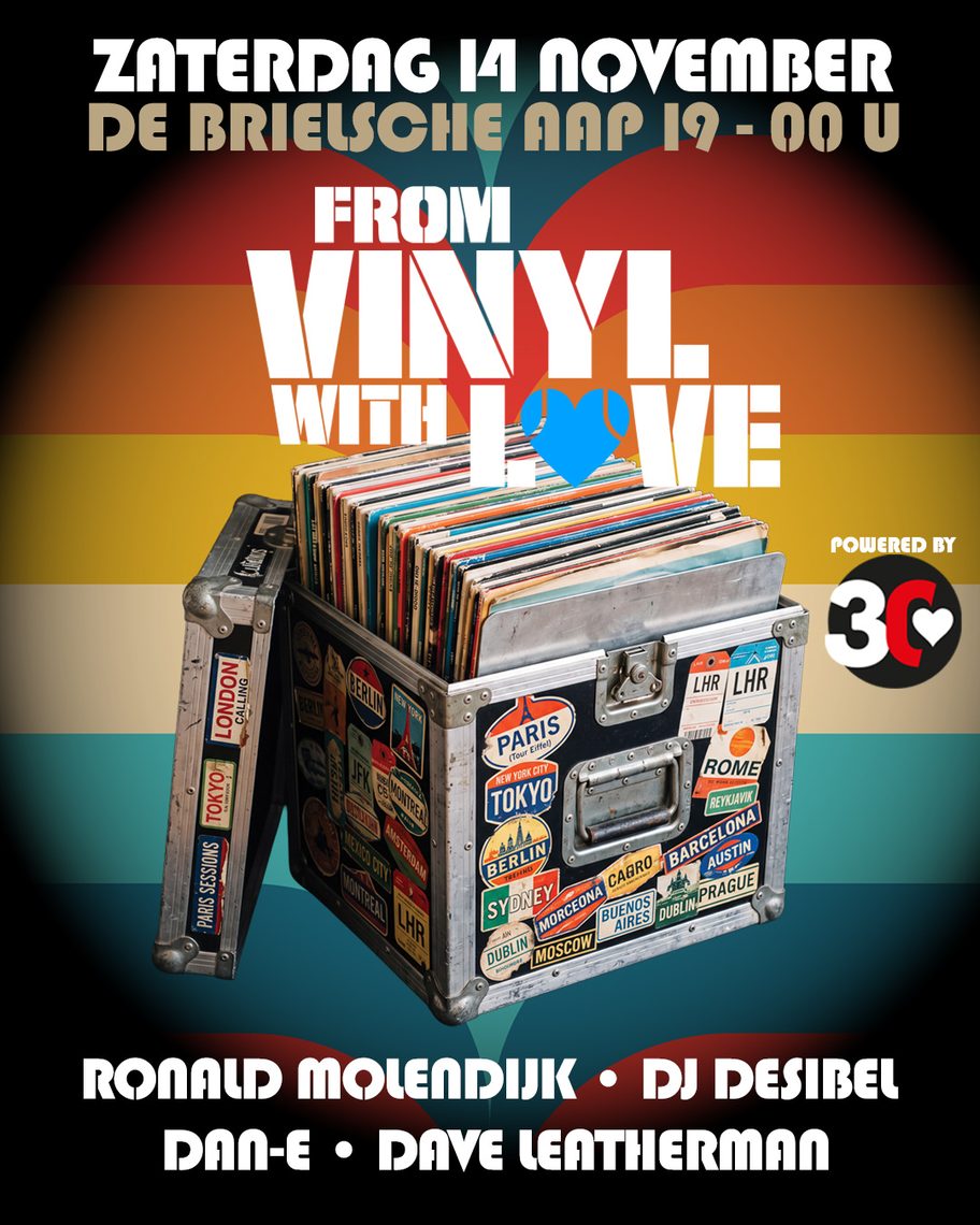 From Vinyl With Love, powered by 30LOVE — Saturday 14 November, De Brielsche Aap, 19:00–00:00, with Ronald Molendijk, DJ Desibel, Dan-E and Dave Leatherman